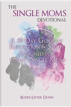 Paperback The Single Moms Devotional: A 30 Day Guide of Reflection & Study Designed for Today's Single Mom Book