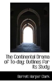 Paperback The Continental Drama of To-Day: Outlines for Its Study Book