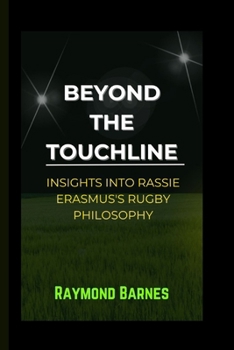 Paperback Beyond the Touchline: Insights into Rassie Erasmus's Rugby Philosophy Book
