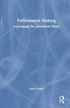 Hardcover Performance Making: A Pedagogy for Precarious Times Book
