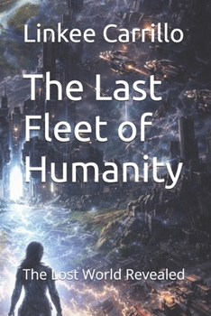 The Last Fleet of Humanity: The Lost World Revealed