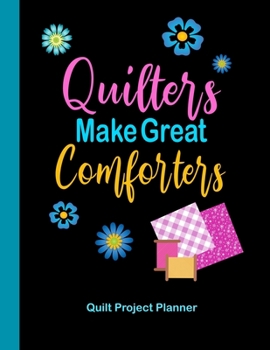 Paperback Quilters Make Great Comforters Quilt Project Planner: Design and Layout Quilters Journal Book