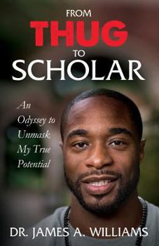 Paperback From Thug to Scholar: An Odyssey to Unmask My True Potential Book