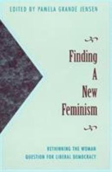 Paperback Finding a New Feminism: Rethinking the Woman Question for Liberal Democracy Book