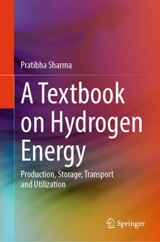 A Textbook on Hydrogen Energy: Production, Storage, Transport and Utilisation