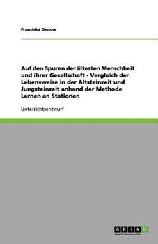 Paperback Auf den Spuren der ältesten Menschheit und ihrer Gesellschaft - Vergleich der Lebensweise in der Altsteinzeit und Jungsteinzeit anhand der Methode Ler [German] Book