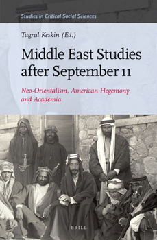 Hardcover Middle East Studies After September 11: Neo-Orientalism, American Hegemony and Academia Book