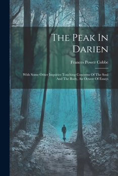 Paperback The Peak In Darien: With Some Other Inquiries Touching Concerns Of The Soul And The Body, An Octave Of Essays Book