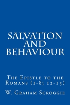 Salvation and Behaviour: The Epistle to the Romans (1-8; 12-15)