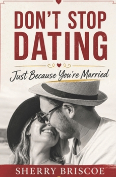 Paperback Don't Stop Dating Just Because You're Married: Reignite Your Relationship Book