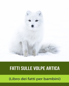 Fatti sulle Volpe artica (Libro dei fatti per bambini)