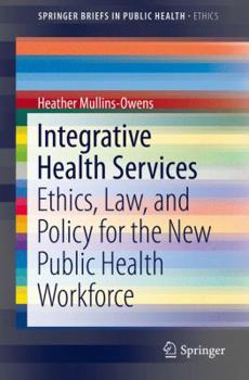 Integrative Health Services: Ethics, Law, and Policy for the New Public Health Workforce