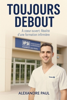 Paperback Toujours Debout: À coeur ouvert: Réalité d'une formation infirmière [French] Book