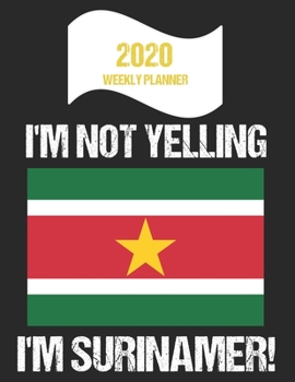 Paperback 2020 Weekly Planner I'm Not Yelling I'm Surinamer: Funny Suriname Flag Quote Dated Calendar With To-Do List Book