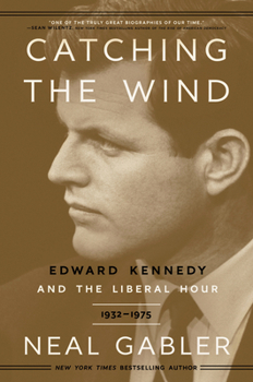 Paperback Catching the Wind: Edward Kennedy and the Liberal Hour, 1932-1975 Book