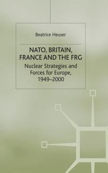 Paperback Nato, Britain, France and the Frg: Nuclear Strategies and Forces for Europe, 1949-2000 Book