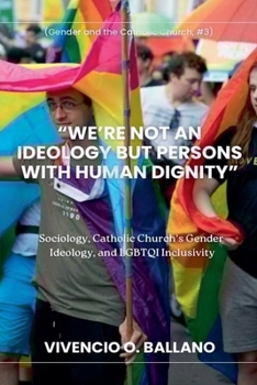 "We're Not an Ideology But Persons With Human Dignity" (Gender and the Catholic Church)