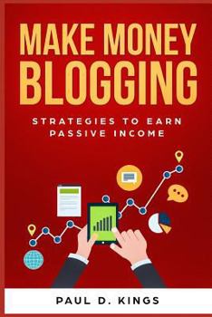 Paperback Make Money Blogging: Strategies to Earn Passive Income Book