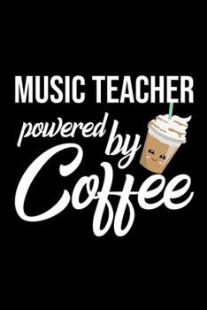 Paperback Music Teacher Powered by Coffee: Christmas Gift for Music Teacher - Funny Music Teacher Journal - Best 2019 Christmas Present Lined Journal - 6x9inch Book