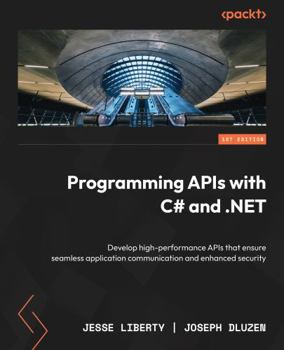 Paperback Programming APIs with C# and .NET: Develop high-performance APIs that ensure seamless application communication and enhanced security Book