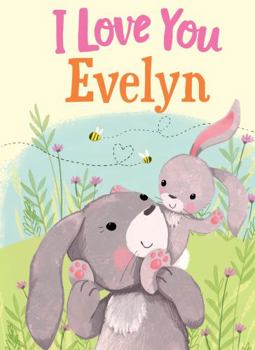 Hardcover I Love You Evelyn: A Personalized Book About Love for a Child (Gifts for Babies and Toddlers, Gifts for Birthdays) Book