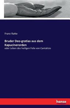 Paperback Bruder Deo-gratias aus dem Kapucinerorden: oder Leben des heiligen Felix von Cantalizio [German] Book