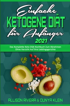 Paperback Einfache Ketogene Di?t F?r Anf?nger 2021: Das Komplette Keto-Di?t-Kochbuch Zum Abnehmen Ohne Verzicht Auf Ihre Lieblingsgerichte (Easy Ketogenic Diet [German] Book