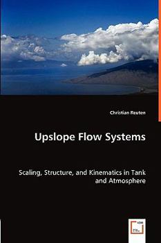 Paperback Upslope Flow Systems - Scaling, Structure, and Kinematics in Tank and Atmosphere Book