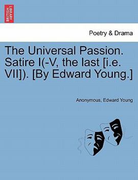 Paperback The Universal Passion. Satire I(-V, the Last [I.E. VII]). [By Edward Young.] Book