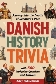 Paperback Danish History Trivia: Journey into the Depths of Denmark's Past with 500 Intriguing Questions and Answers Book