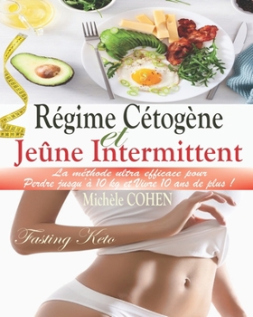 Paperback Régime Cétogène et Jeûne Intermittent (Fasting Keto): La méthode ultra efficace pour perdre 10 kg et vivre 10 ans de plus ! Guide pratique avec 2 plan [French] Book