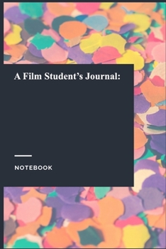 A Film Student's Journal:: Lined Journal / Notebook Gift, 118 Pages, 6x9, Soft Cover, Matte Finish
