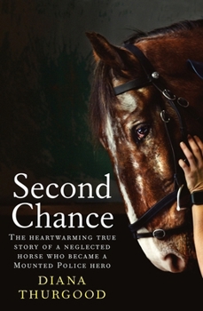 Paperback Second Chance: The Heartwarming True Story of a Neglected Horse Who Became a Mounted Police Hero Book