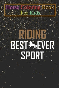 Horse Coloring Book For Kids: Riding - Best Sport Ever Animal Coloring Book - For Kids Aged 3-8