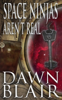 Space Ninjas Aren't Real: A Ninjas origin story - Book #2 of the Ninjas