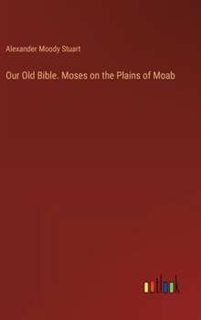 Hardcover Our Old Bible. Moses on the Plains of Moab Book