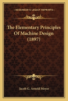 Paperback The Elementary Principles Of Machine Design (1897) Book