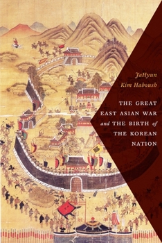 Hardcover The Great East Asian War and the Birth of the Korean Nation Book