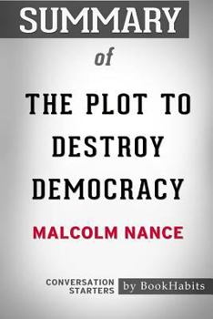 Paperback Summary of The Plot to Destroy Democracy by Malcolm Nance: Conversation Starters Book