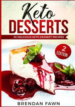 Paperback Keto Desserts: 30 Delicious Keto Dessert Recipes: Low Carb Easy Keto Desserts for Weight Loss and Healthy Life with Sweet Keto Diet D Book