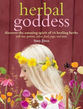 Paperback Herbal Goddess: Discover the Amazing Spirit of 12 Healing Herbs with Teas, Potions, Salves, Food, Yoga, and More Book