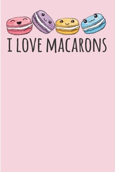 Paperback I love Macarons: Pink Notebook & Blank Lined Journal Featuring a cute kawaii style Macaron design. For Macaroon lovers. Perfect Gift un Book