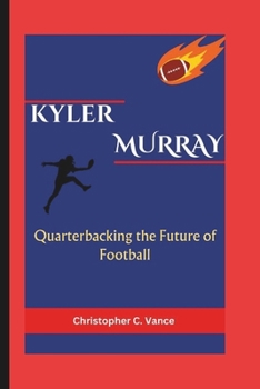 Paperback Kyler Murray Biography: Quarterbacking the Future of Football Book