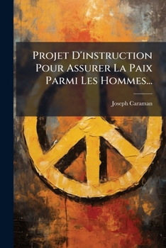 Paperback Projet D'instruction Pour Assurer La Paix Parmi Les Hommes... [French] Book