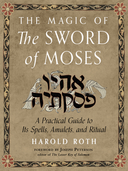 Paperback The Magic of the Sword of Moses: A Practical Guide to Its Spells, Amulets, and Ritual Book