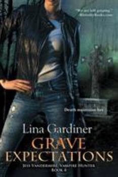 Grave Expectations - Book #4 of the Jess Vandermire, Vampire Hunter