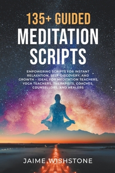 Paperback 135+ Guided Meditation Script - Empowering Scripts for Instant Relaxation, Self-Discovery, and Growth - Ideal for Meditation Teachers, Yoga Teachers, Book