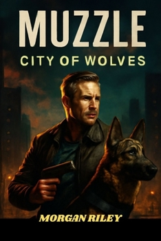 Paperback Muzzle: CITY OF WOLVES: Jake Rosser: In the Shadows of Justice, Aaron Eckhart's Fallen Officer's Fight for Redemption Begins Book
