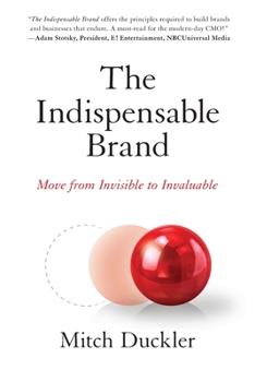 Paperback The Indispensable Brand: Move from Invisible to Invaluable Book