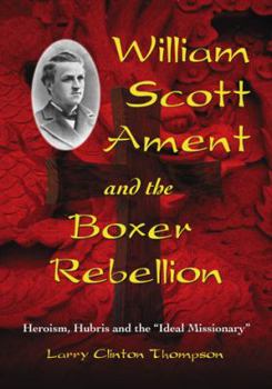 Paperback William Scott Ament and the Boxer Rebellion: Heroism, Hubris and the Ideal Missionary Book